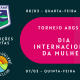 Torneio ABGS do Dia Internacional de Mulher, dias 6 e 7 de março